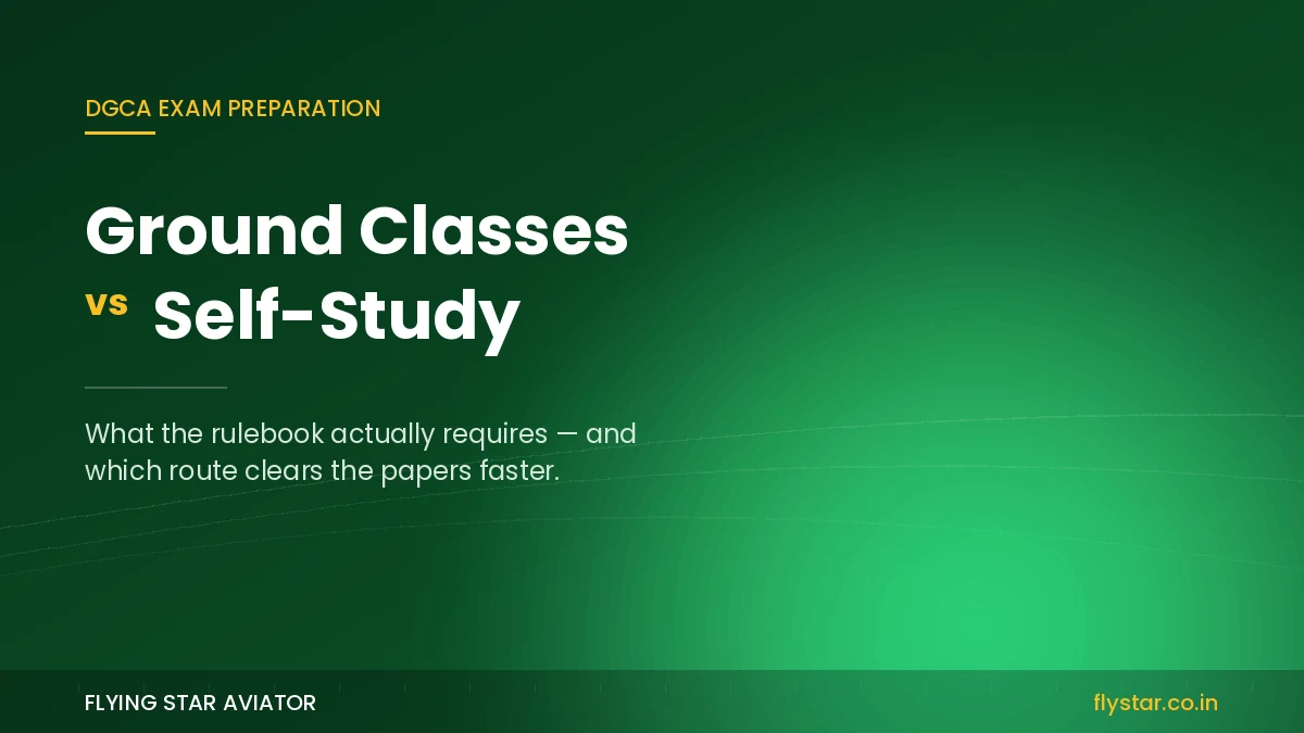 DGCA Ground Classes vs Self-Study: Which Route Actually Clears the Exams?
